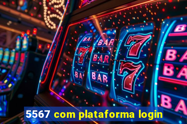 5567 com plataforma login